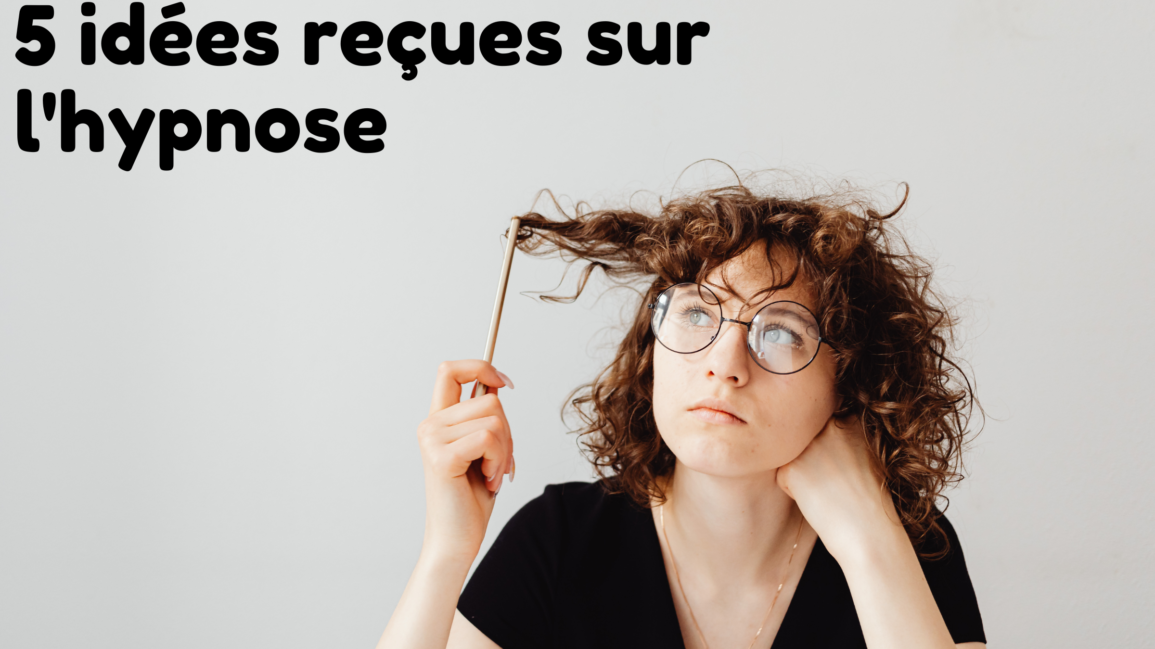 Hypnose: 5 idées reçues