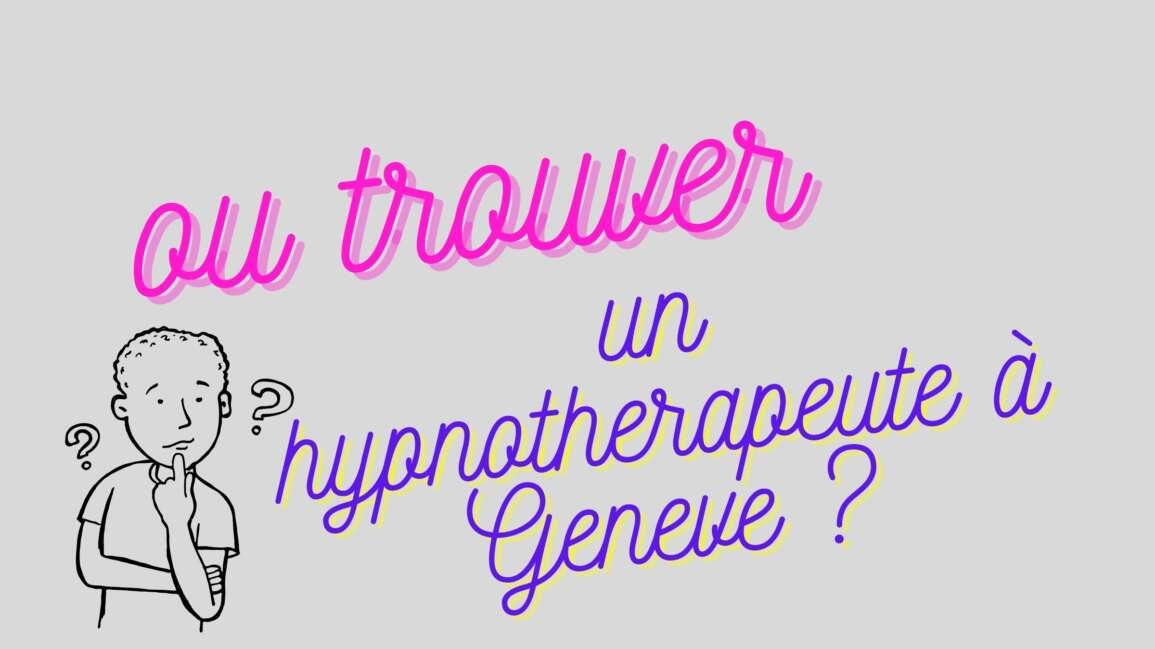 Ou trouver un hypnothérapeute ou cabinet d’hypnose à Genève ?