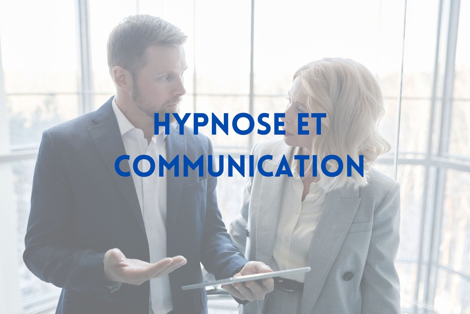 Hypnose et problèmes de communication - Vos hypnothérapeutes à Genève