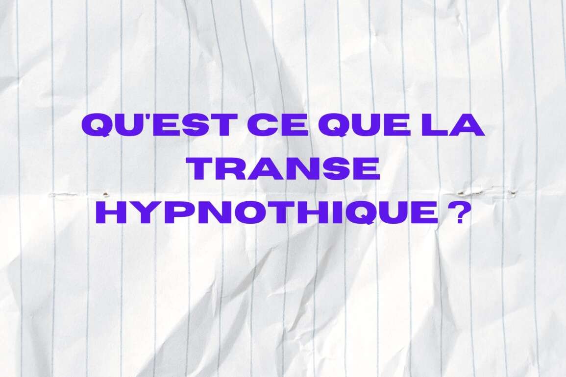 Qu’est ce que la transe hypnotique ?