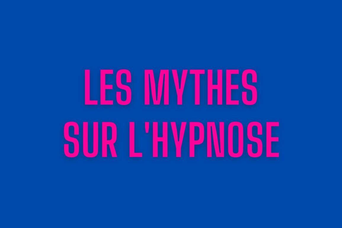 Quelles sont les mythes courants sur l’hypnose?