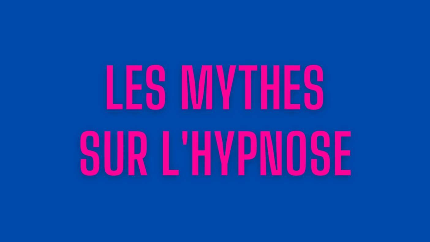 Quelles sont les mythes courants sur l’hypnose?