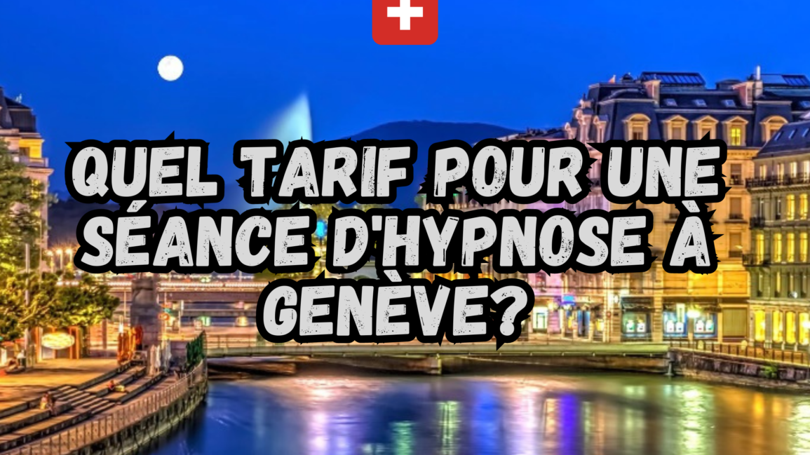 Quels sont les tarifs pour une séance d’hypnose à Genève ?