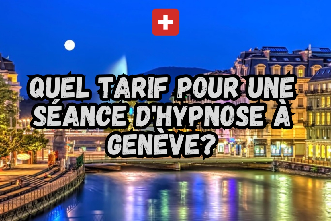 Quels sont les tarifs pour une séance d’hypnose à Genève ?