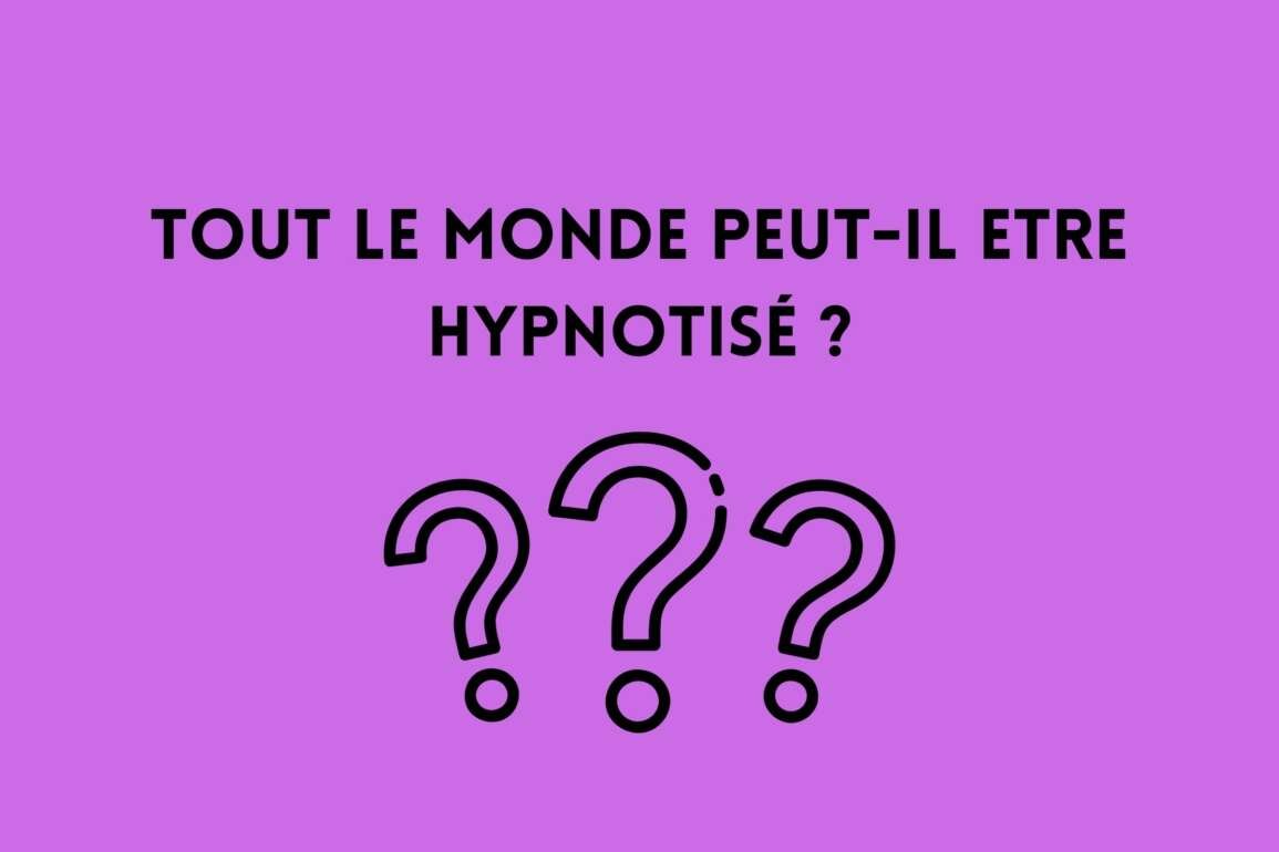 Tout le monde peut-il etre hypnotisé ?