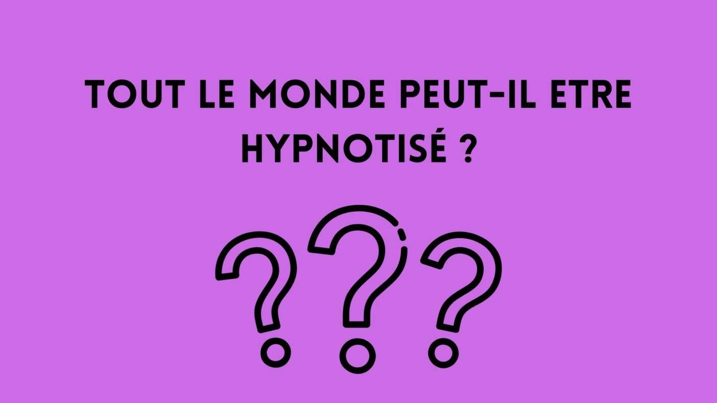 Tout le monde peut-il etre hypnotisé ?
