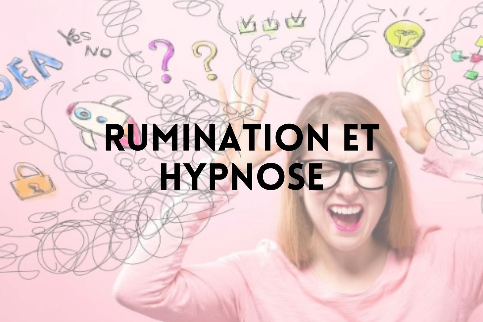 Hypnose et rumination mentale - Vos hypnothérapeutes à Genève