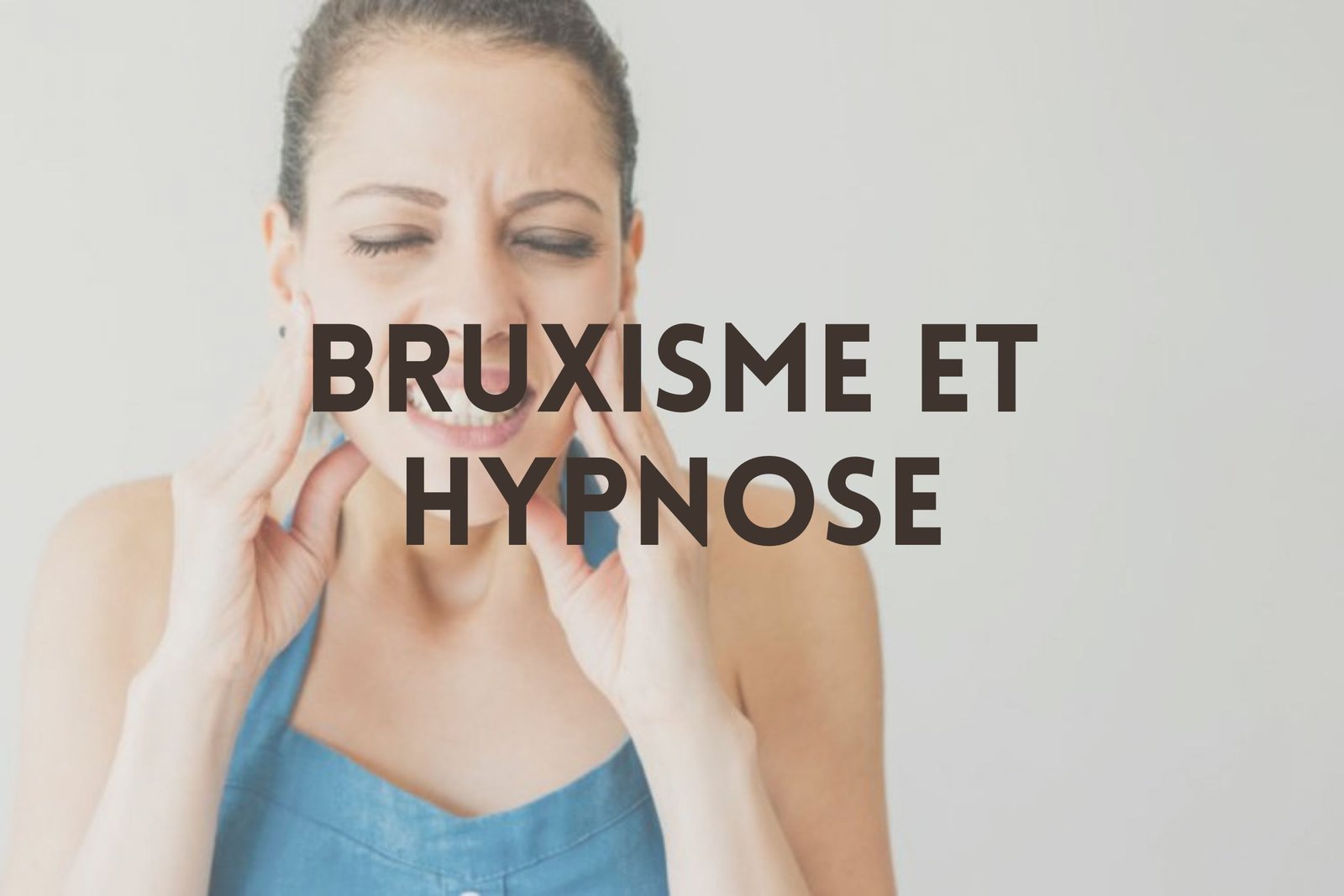 Hypnose et grincements de dents - Vos hypnothérapeutes à Genève