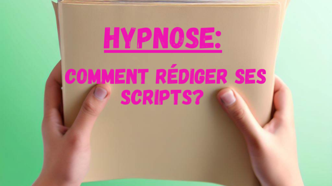 Comment créer ses scripts d’hypnose ?