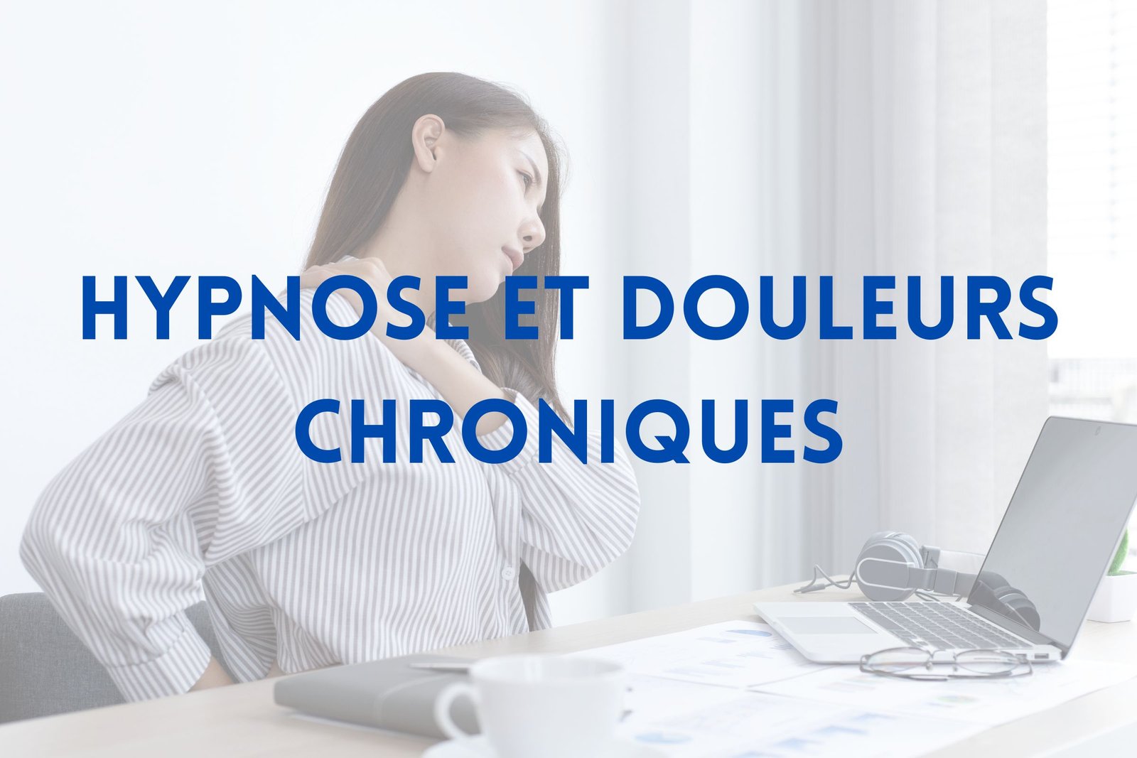 Hypnose et douleurs chroniques - Vos hypnothérapeutes à Genève