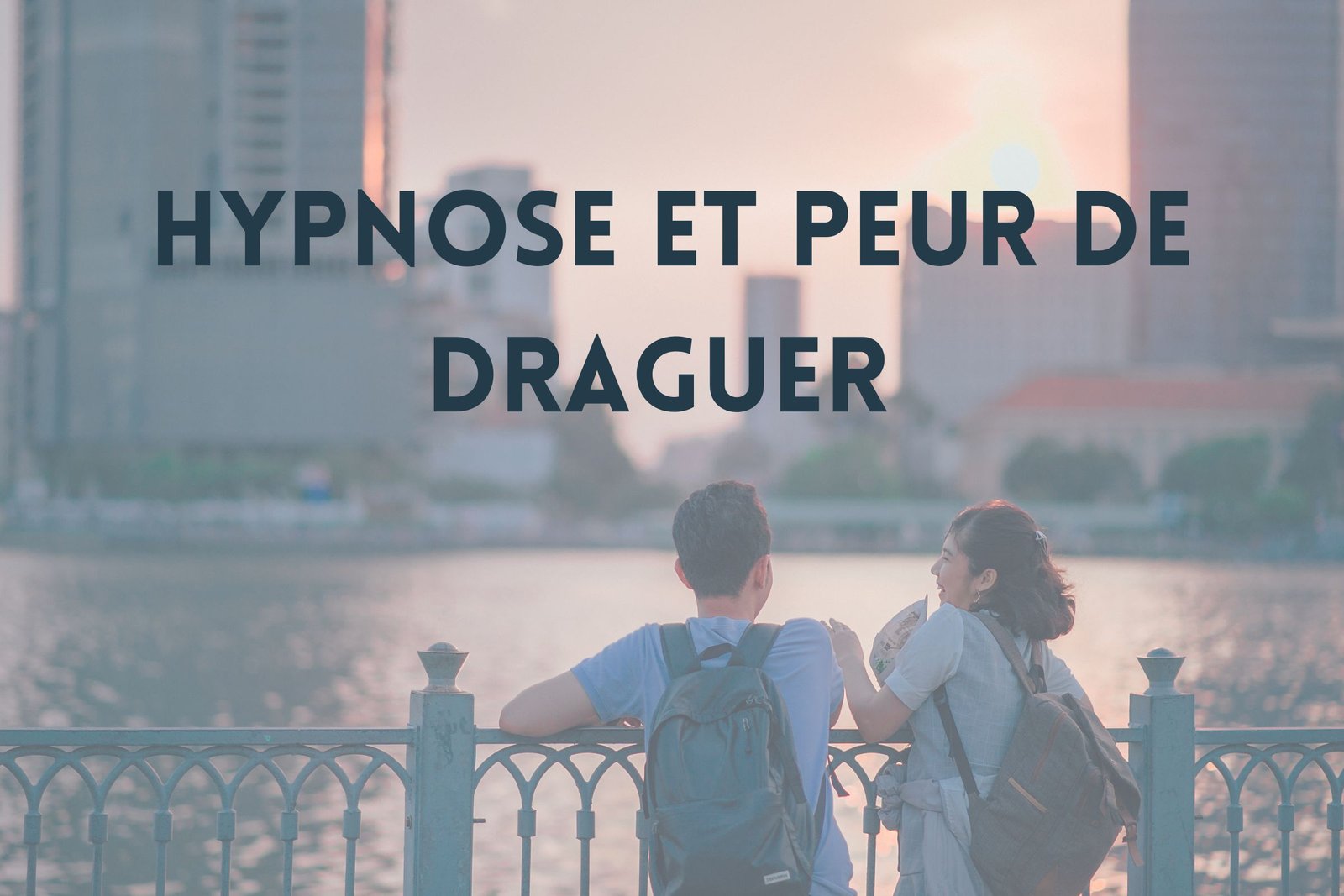 Hypnose et peur de draguer - Vos hypnothérapeutes à Genève
