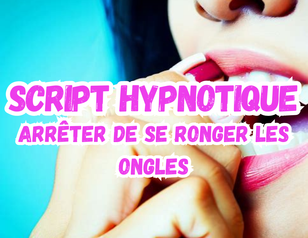 Script hypnose – arrêter de se ronger les ongles