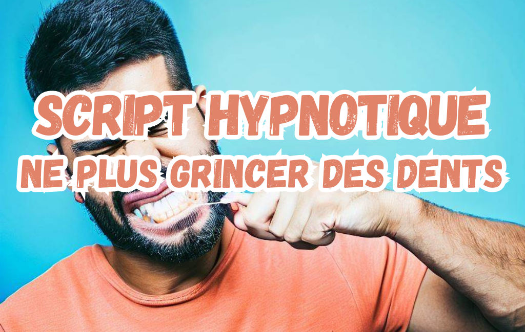 Script hypnose – grincement de dents (bruxisme)
