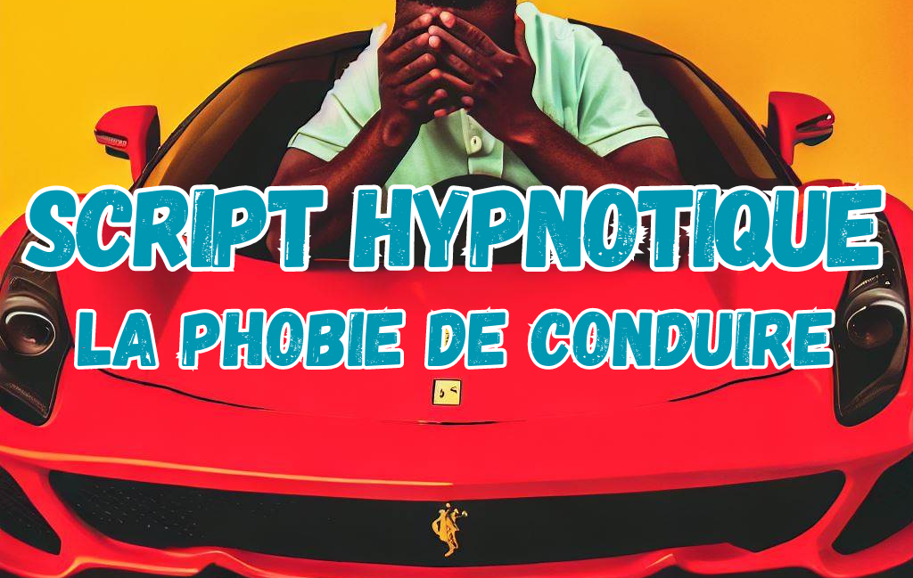 Script hypnose – la phobie de conduire