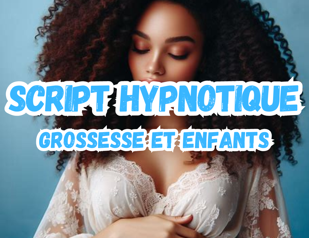 Script hypnose – grossesse, fausse couche et problématiques liées aux enfants